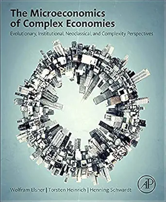 the microeconomics of complex economies evolutionary institutional neoclassical and complexity perspectives