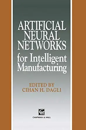 artificial neural networks for intelligent manufacturing 1st edition c h dagli 0412480506, 978-0412480508