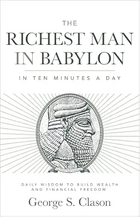 the richest man in babylon in ten minutes a day daily wisdom to build wealth and financial freedom 1st