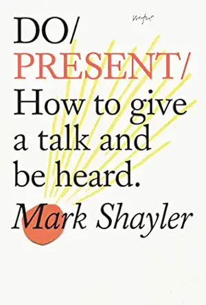 do present how to give a talk and be heard 1st edition mark shayler 1907974768, 978-1907974762