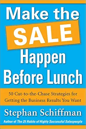 make the sale happen before lunch 50 cut to the chase strategies for getting the business results you want
