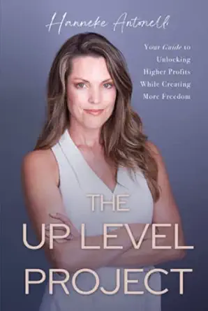 the up level project your guide to unlocking higher profits while creating more freedom 1st edition hanneke