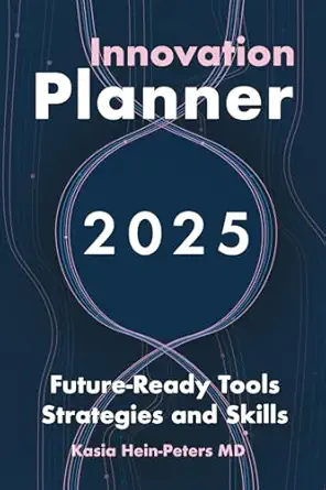 innovation planner 2025 future ready tools strategies and skills 1st edition kasia hein peters md 1912597454,