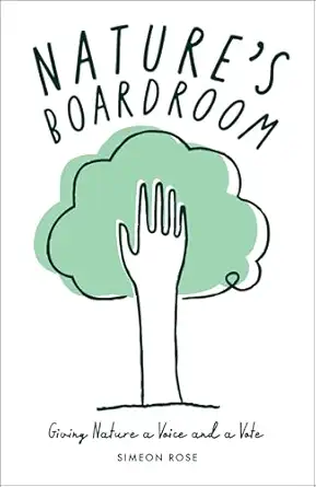 naturea s boardroom giving nature a voice and a vote 1st edition simeon rose 1529248248, 978-1529248241