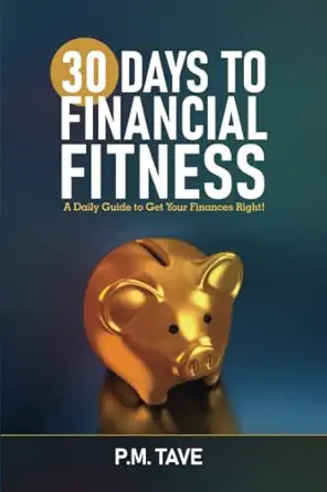 30 days to financial fitness a daily guide to get your finances right 1st edition p m tave 1734170123,
