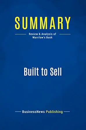 summary built to sell review and analysis of warrilows book 1st edition businessnews businessnews publishing