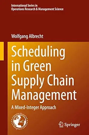 scheduling in green supply chain management a mixed integer approach 1st edition wolfgang albrecht