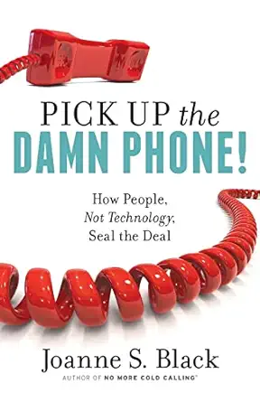 pick up the damn phone how people not technology seal the deal 1st edition joanne s black 0692727736,