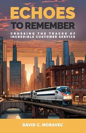 echoes to remember crossing the tracks of incredible customer service modern business a marketing methods and