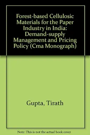 forest based cellulosic materials for the paper industry in india demand supply management and pricing policy