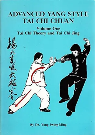 advanced yang style tai chi chuan volume one tai chi theory and tai chi jing 1st edition jwing ming yang