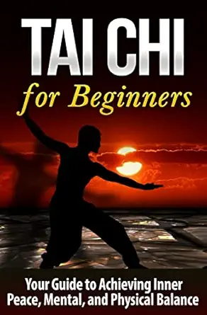 tai chi for beginners your guide to achieving inner peace mental and physical balance 1st edition bo jing