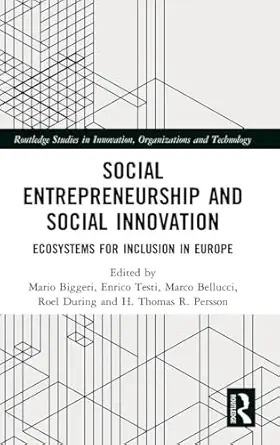 social entrepreneurship and social innovation ecosystems for inclusion in europe 1st edition mario biggeri