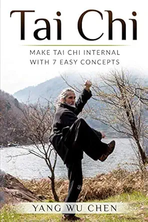 tai chi make tai chi internal with 7 easy concepts 1st edition wu chen yang 1795175176, 978-1795175173