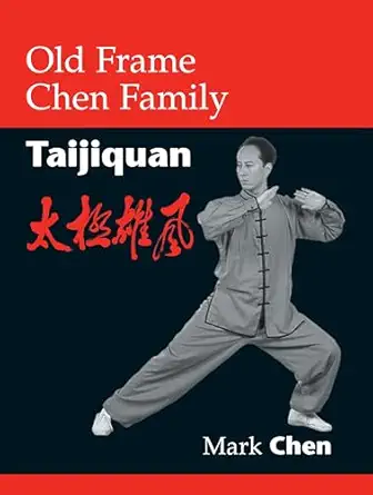 old frame chen family taijiquan 1st edition mark chen ,kenneth chung 155643488x, 978-1556434884