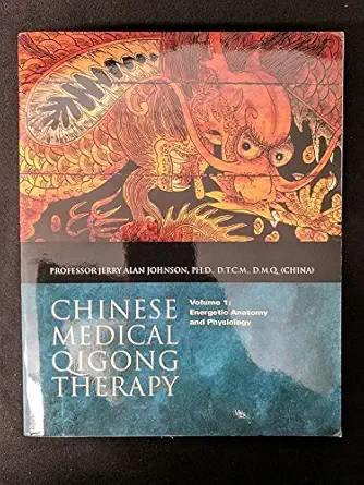 chinese medical qigong therapy vol 1 energetic anatomy and physiology 1st edition jerry alan johnson