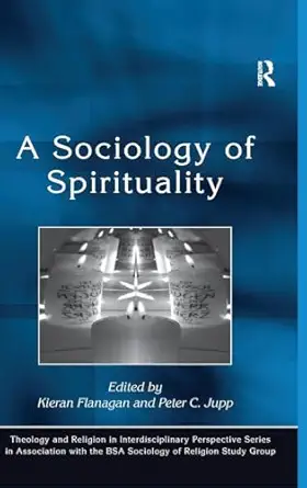 a sociology of spirituality 1st edition peter c jupp ,kieran flanagan 0754654583, 978-0754654582