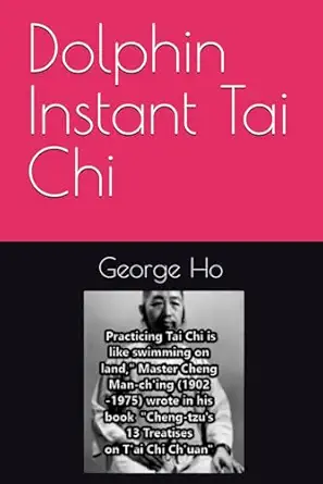 dolphin instant tai chi 1st edition george ho ,rebecca ho ,jennifer ho 1791560717, 978-1791560713