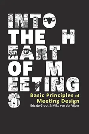 into the heart of meetings basic principles of meeting design 1st edition mike van der vijver ,eric de groot