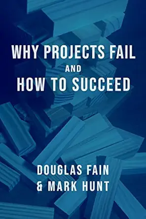 why projects fail and how to succeed 1st edition mr douglas michael fain ,mr mark anthony hunt 1792302215,