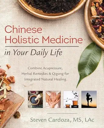 chinese holistic medicine in your daily life combine acupressure herbal remedies and qigong for integrated