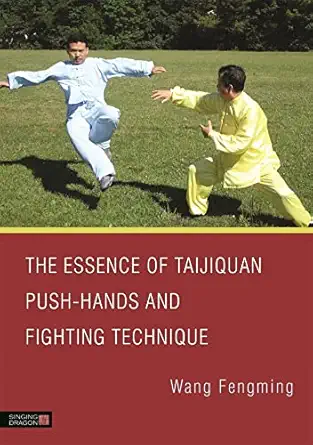 the essence of taijiquan push hands and fighting technique 1st edition wang fengming 1848192452,