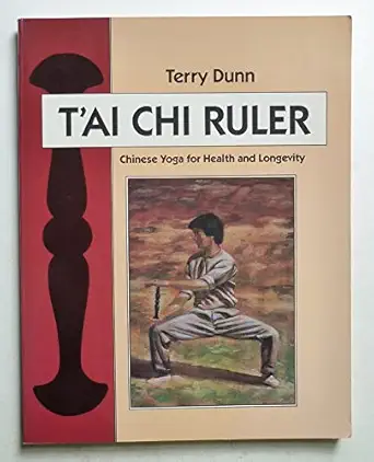 the tai chi ruler chinese yoga for health and longevity 1st edition terry dunn 1556430671, 978-1556430671
