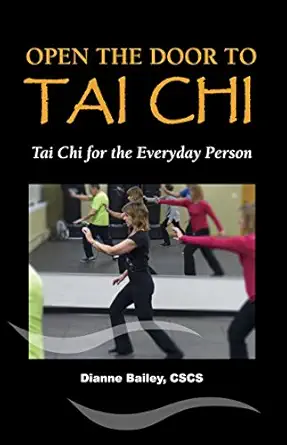 open the door to tai chi tai chi for the everyday person 1st edition dianne bailey cscs 1532302460,