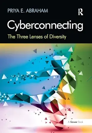 cyberconnecting the three lenses of diversity 1st edition priya e abraham 140943446x, 978-1409434467