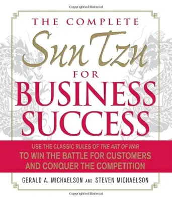 the complete sun tzu for business success use the classic rules of the art of war to win the battle for