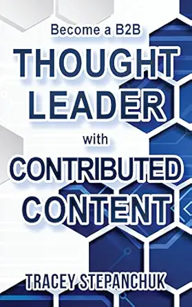 become a b2b thought leader with contributed content 1st edition tracey stepanchuk ,katie ritcheske