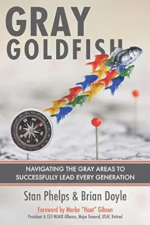 gray goldfish navigating the gray areas to successfully lead every generation 1st edition stan phelps ,brian