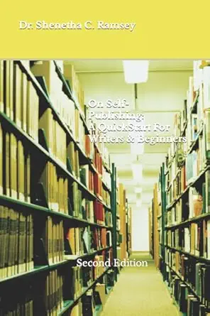 on self publishing a quickstart for writers and beginners 1st edition shenetha ramsey 1726313336,