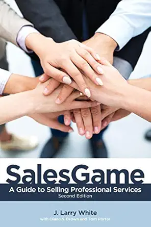 salesgame a guide to selling professional services 1st edition j larry white ,diane s brown ,tom porter