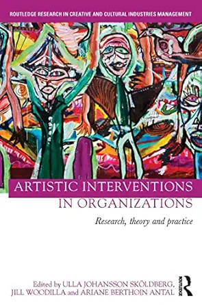 artistic interventions in organizations research theory and practice 1st edition ulla ska ldberg ,jill