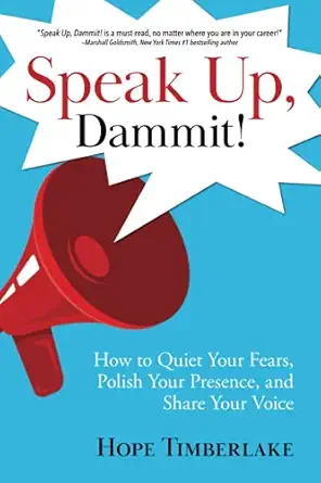 speak up dammit how to quiet your fears polish your presence and share your voice 1st edition hope timberlake