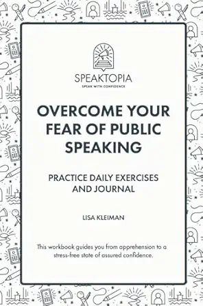 overcome your fear of public speaking practice daily exercises and journal 1st edition lisa kleiman