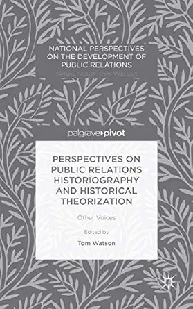 perspectives on public relations historiography and historical theorization other voices 1st edition tom
