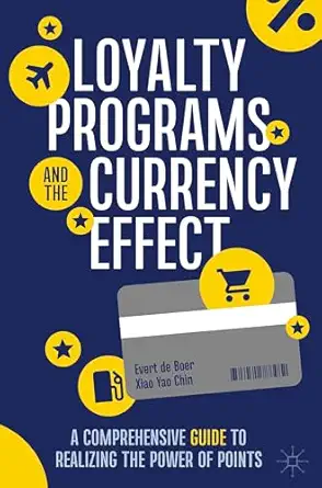 loyalty programs and the currency effect a comprehensive guide to realizing the power of points 1st edition