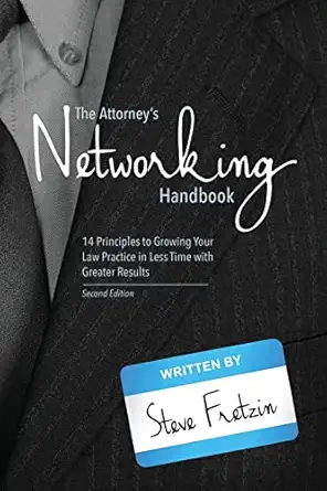 the attorneys networking handbook 14 principles to growing your law practice in less time with greater