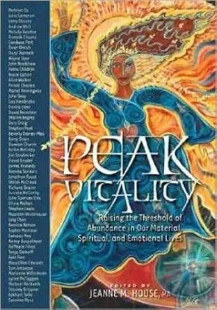 peak vitality raising the threshold of abundance in our material spiritual and emotional lives 1st edition