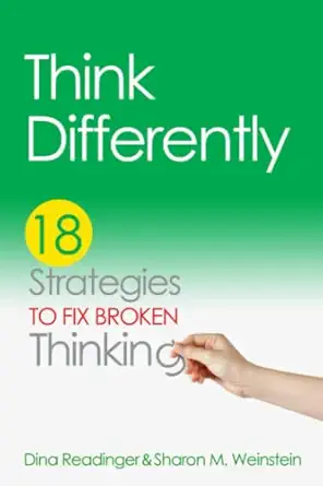 think differently 18 strategies to fix broken thinking 1st edition dina readinger ,sharon m weinstein ,sue