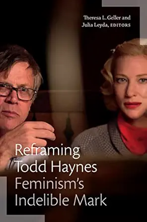 reframing todd haynes feminisma s indelible mark 1st edition theresa l geller ,julia leyda 147801539x,