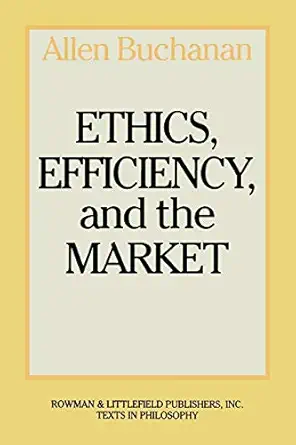 ethics efficiency and the market 1st edition allen buchanan 0847673960, 978-0847673964