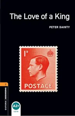 oxford bookworms library the love of a king level 2 700 word vocabulary 1st edition peter dainty 019479086x,