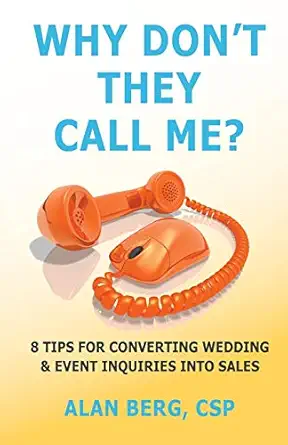 why dont they call me 8 tips for converting wedding and event inquiries into sales 1st edition alan berg
