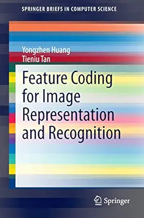 feature coding for image representation and recognition 1st edition yongzhen huang ,tieniu tan 3662449994,