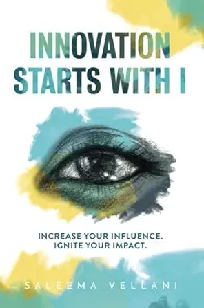 innovation starts with i increase your influence ignite your impact 1st edition saleema vellani 1737848503,