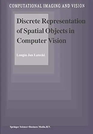 discrete representation of spatial objects in computer vision 1st edition l j latecki 0792349121,