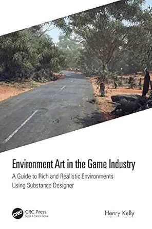 environment art in the game industry a guide to rich and realistic environments using substance designer 1st